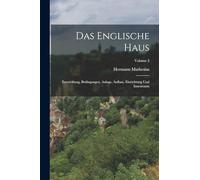 Das Englische Haus: Entwicklung, Bedingungen, Anlage, Aufbau, Einrichtung Und Innenraum; Volume 3