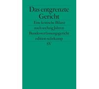 Das entgrenzte Gericht: Eine kritische Bilanz nach sechzig Jahren Bundesverfassungsgericht