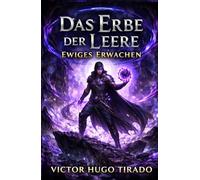 Das Erbe der Leere - Ewiges Erwachen: Ein düsteres LitRPG-Abenteuer über Machtprogression, Leerenmagie, brutales Überleben und Verrat