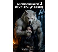 DAS ERBE DER VON VALENS 2: DAS WEISSE ine paranormale Dark Romance mit dem Machtkampf zwischen Alphas, Entführung, Schändung, Vergeltung und dem Aufstieg der Omega-Matriarchin