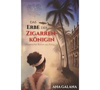 Das Erbe der Zigarrenkönigin: Historischer Roman aus Kuba