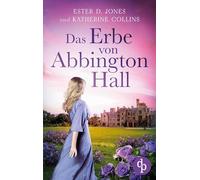 Das Erbe von Abbington Hall Ein geheimnisvoller Liebesroman voller Schicksal und dunklen Schatten der Vergangenheit