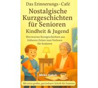 Das Erinnerungs-Café: Nostalgische Kurzgeschichten für Senioren - Kindheit & Jugend (Große Schrift): Herzwarme Kurzgeschichten aus früheren Zeiten ... ... zum Vorlesen und Erinnern für Senioren)