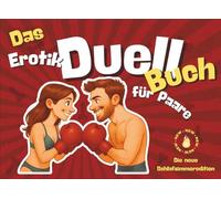 Das Erotik Duell Buch für Paare - Das ultimative Spiel für eure Beziehung! Ideal für´s Date, Spieleabende oder als Geschenk für Sie, Ihn & Paare: Über ... man Nähe nicht reden, sondern spielen sollte.