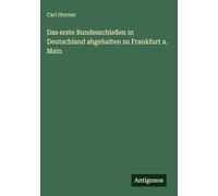 Das erste Bundesschießen in Deutschland abgehalten zu Frankfurt a. Main