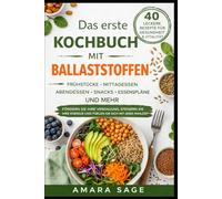 DAS ERSTE KOCHBUCH MIT BALLASTSTOFFEN: Ein praktischer Leitfaden für Darmgesundheit, Gewichtsbalance und langfristiges Wohlbefinden
