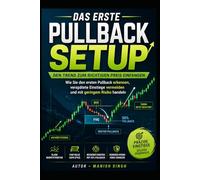 Das erste Pullback-Setup: Den Trend zum richtigen Preis einfangen: Wie Sie den ersten Pullback erkennen, verspätete Einstiege vermeiden und mit ... Price-Action-Trading-Setups Serie)