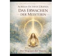 Das Erwachen der Meisterin: Der Weg aus der Matrix