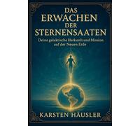 Das Erwachen der Sternensaaten: Deine galaktische Herkunft und Mission auf der Neuen Erde: 2 (Die neue Erde)