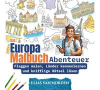 Das Europa Malbuch Abenteuer: Flaggen malen, Länder kennenlernen, Sehenswürdigkeiten entdecken und spannende Rätsel lösen - kreatives Ausmalbuch mit Wahrzeichen, Landkarten und Quiz zum Mitmachen