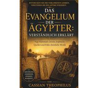 Das Evangelium der Ägypter: Verständlich Erklärt: Nag Hammadi, Gnosis, koptische Quellen und frühe christliche Mystik
