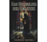 Das Evangelium der Schatten: Ein düsterer Mystery-Thriller über verbotene Wahrheiten