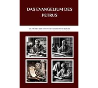 Das Evangelium des Petrus: Die frühen Kirchenväter und die frühe Kirche (Die Kirchenväter und die frühe Kirche Serie)
