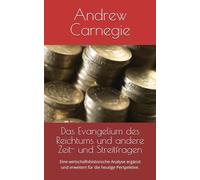 Das Evangelium des Reichtums und andere Zeit- und Streitfragen: Eine wirtschaftshistorische Analyse ergänzt und erweitert für die heutige Perspektive. (WIRTSCHAFTS-WISSEN)