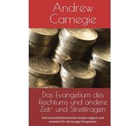 Das Evangelium des Reichtums und andere Zeit- und Streitfragen: Eine wirtschaftshistorische Analyse ergänzt und erweitert für die heutige Perspektive. (WIRTSCHAFTS-WISSEN)