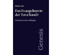 Das Evangelium in der Tora Band 1: Genesis: Christus in den Anfängen (Sammlung vergessener Theologien)
