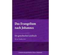 Das Evangelium nach Johannes: Ein griechisches Lesebuch (Lesebuch des griechischen Neuen Testaments)