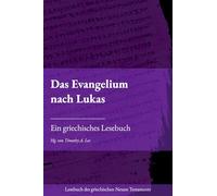 Das Evangelium nach Lukas: Ein griechisches Lesebuch (Lesebuch des griechischen Neuen Testaments)