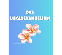 Das Evangelium nach Lukas: Übersetzung nach Martin Luther 1912