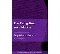 Das Evangelium nach Markus: Ein griechisches Lesebuch (Lesebuch des griechischen Neuen Testaments)