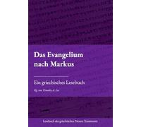 Das Evangelium nach Markus: Ein griechisches Lesebuch (Lesebuch des griechischen Neuen Testaments)