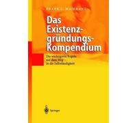 Das Existenzgrndungs-Kompendium: Die wichtigsten Regeln auf dem Weg in die Selbs