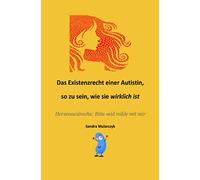 Das Existenzrecht einer Autistin, so zu sein, wie sie WIRKLICH ist: Meine Herzenswünsche: Bitte seid milde mit mir