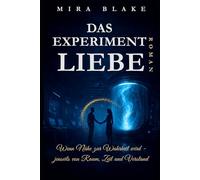 DAS EXPERIMENT LIEBE: Wenn Nähe zur Wahrheit wird - jenseits von Raum, Zeit und Verstand