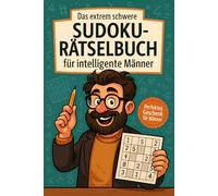 Das extrem schwere Sudoku-Rätselbuch für intelligente Männer: Perfekte Geschenkidee für Männer zum Geburtstag, zum Ruhestand oder zu Weihnachten