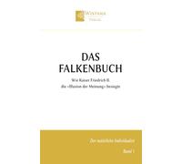 Das Falkenbuch: Wie Kaiser Friedrich II. die »Illusion der Meinung« besiegte (Der natürliche Individualist)