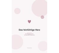 Das feinfühlige Herz: Ein Alltagsplaner für hochsensible Erwachsene (Psychologische Hilfe im Alltag)