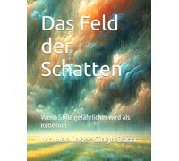 Das Feld der Schatten: Wenn Stille gefährlicher wird als Rebellion