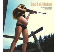 Das Feuilleton - Ab Morgen Bin Ich Unpolitisch [VINYL]