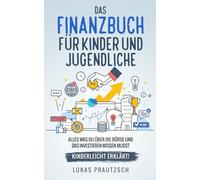 Das Finanzbuch für Kinder und Jugendliche - alles was du über die Börse und das Investieren wissen musst - kinderleicht erklärt: Ratgeber für Börse, Aktien, Investieren, Geld und finanzielle Freiheit