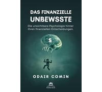 Das finanzielle Unbewusste: Die unsichtbare Psychologie hinter Ihren finanziellen Entscheidungen.
