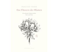 Das Flüstern der Blumen: Ein achtsamer Dialog zwischen Kunst und Natur