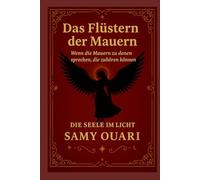 Das Flüstern der Mauern: Wenn die Mauern zu denen sprechen, die zuhören können (Die Seele im Licht)