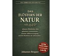 Das Flüstern der Natur: Johanns Weisheiten über geheimes Gartenwissen, autarke Selbstversorgung und den Rhythmus der Jahreszeiten. (Große Schrift / Großdruck) (Das Erbe der Erfahrung)