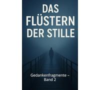 Das Flüstern der Stille: Gedankenfragmente - Band 2
