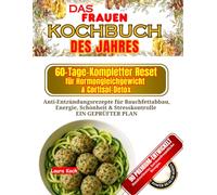 Das Frauen-Kochbuch des Jahres: 60-Tage-Kompletter Reset für Hormongleichgewicht & Cortisol-Detox: Anti-Entzündungsrezepte für Bauchfettabbau, Energie, Schönheit & Stresskontrolle | EIN GEPRÜFTER PLAN
