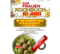 Das Frauen-Kochbuch des Jahres: 60-Tage-Kompletter Reset für Hormongleichgewicht & Cortisol-Detox: Anti-Entzündungsrezepte für Bauchfettabbau, Energie, Schönheit & Stresskontrolle | EIN GEPRÜFTER PLAN