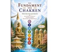 Das Fundament der Chakren: Die innere Landkarte zwischen Gefühl, Bewusstsein und Orientierung