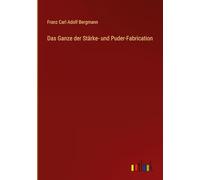 Das Ganze der Stärke- und Puder-Fabrication