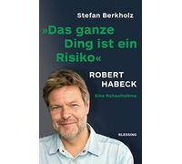 Das ganze Ding ist ein Risiko: Robert Habeck - eine Nahaufnahme