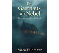 Das Gasthaus im Nebel - Das verschwundene Tagebuch: Ein Cozy-Horror-Roman über Erinnerung, Stille und das Flüstern alter Häuser