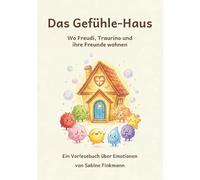 Das Gefühle-Haus: Wo Freudi, Traurino und ihre Freunde wohnen. Ein Vorlesebuch über Emotionen
