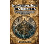 Das Geheime Buch des Johannes: Das verborgene gnostische Evangelium der Schopfung, der gottlichen Sophia und des Weges zur Erlosung