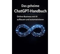 Das geheime ChatGPT-Handbuch für Online-Business: Wie Sie mit künstlicher Intelligenz ein digitale Produkte erstellen und automatisierte Einnahmen generieren (Inteligencia Artificial)