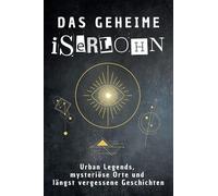 Das geheime Iserlohn: Urban Legends, mysteriöse Orte und längst vergessene Geschichten. Geschenk für Fans von Grusel und Mystery, Halloween, True Crime, Reise