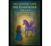 Das geheime Land der Einhörner Teil 3 und 4: Die Rückkehr der verlorenen Hüter